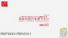 Anal Fetish Collection Vol1 - Adriana - Kin8tengoku