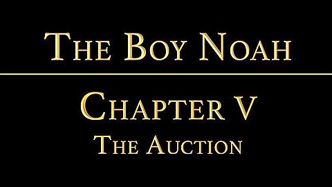 THE BOY NOAH Chapter 5 - Auction