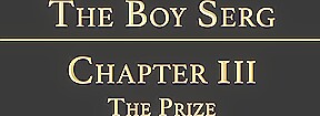 THE BOY SERG Chapter 3 - The Prize